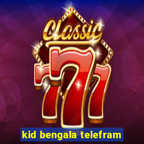 kid bengala telefram